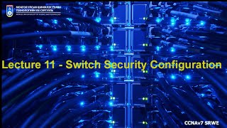 Lecture 11 - Switch Security Configuration