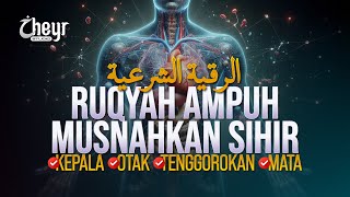 RUQYAH AMPUH - MUSNAHKAN SIHIR/JIN DIKEPALA, OTAK, TENGGOROKAN, MATA, LEHER, PERUT \u0026 KEMALUAN