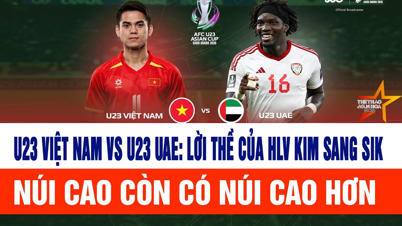 U23 Việt Nam vs U23 UAE: Lời thề của HLV Kim Sang Sik, núi cao còn có núi cao hơn