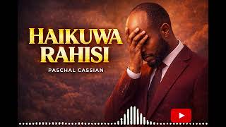 HAIKUWA RAHISI -Paschal.Cassian Official Music 