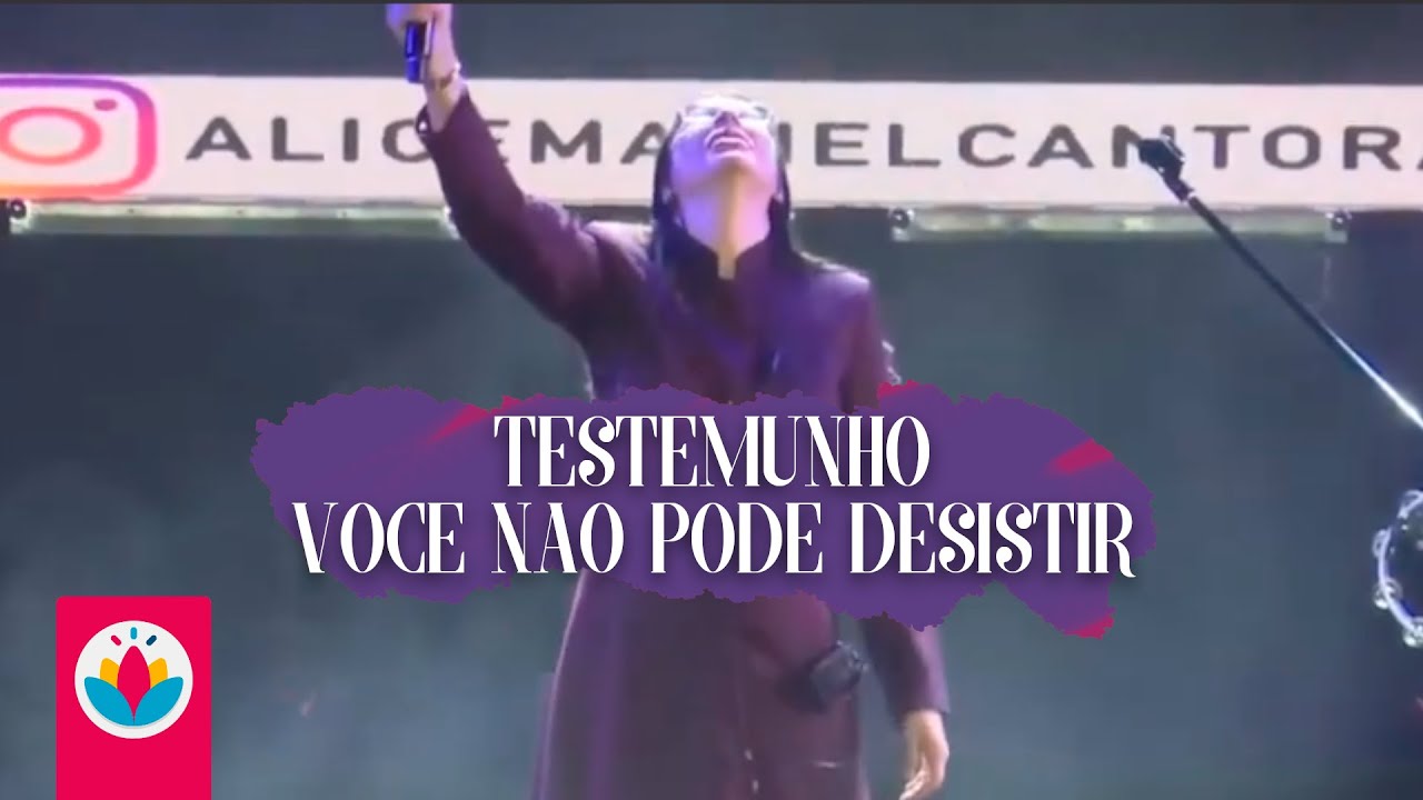 Alice Maciel - Testemunho / Você Não Pode Desistir