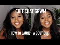 CHIT CHAT GRWM: HOW TO LAUNCH A BOUTIQUE THE RIGHT WAY! | BOSS BABE | TROYIA MONAY