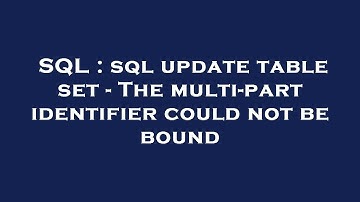 SQL : sql update table set - The multi-part identifier could not be bound