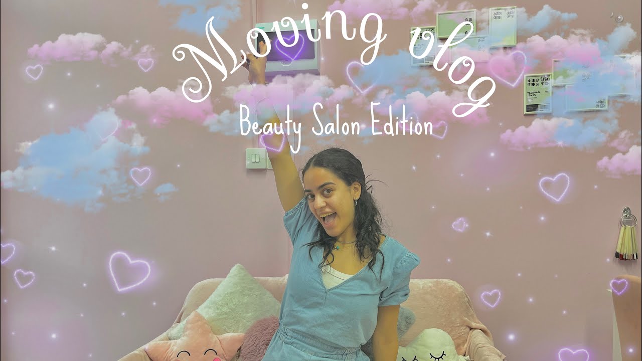 Moving vlog:Beauty Salon Edition💕💅🏻💄