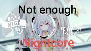 Not enough-nightcore