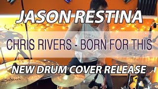 Jason Restina - Born For This - Chris Rivers - Drum Cover