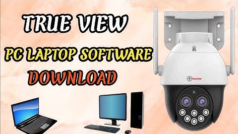 HOW TO DOWNLOAD AND INSTALL TRUE VIEW PC SOFTWARE|| Trueview Laptop software