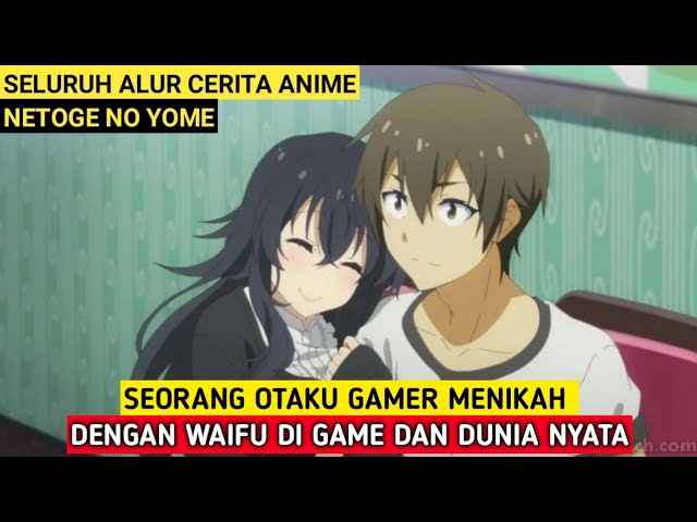 Otaku Gamer Menikah di Game dan Dunia Nyata | Seluruh Alur Cerita Anime Netoge No Yome class=
