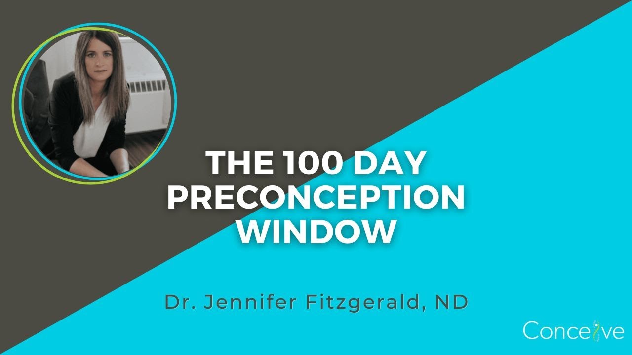 The 100 Day Preconception Window with Dr. Jennifer Fitzgerald, ND | Conceive Health