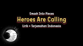Smash Into Pieces - Heroes Are Calling (Lirik dan Terjemahan)