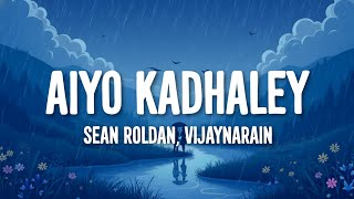 Sean Roldan, Vijaynarain - Aiyo Kadhaley (Lyrics)