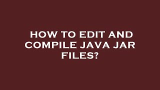How to edit and compile java jar files?