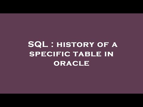SQL : history of a specific table in oracle