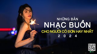 NHỮNG BẢN NHẠC BUỒN CHO NGƯỜI CÔ ĐƠN HAY NHẤT #43 | 100 BẢN NHẠC BUỒN HAY NHẤT 2024 NGHE LÀ KHÓC