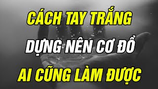 Đây là cách tay trắng dựng nên cờ đồ, ai cũng có thể áp dụng | Ngẫm Plus