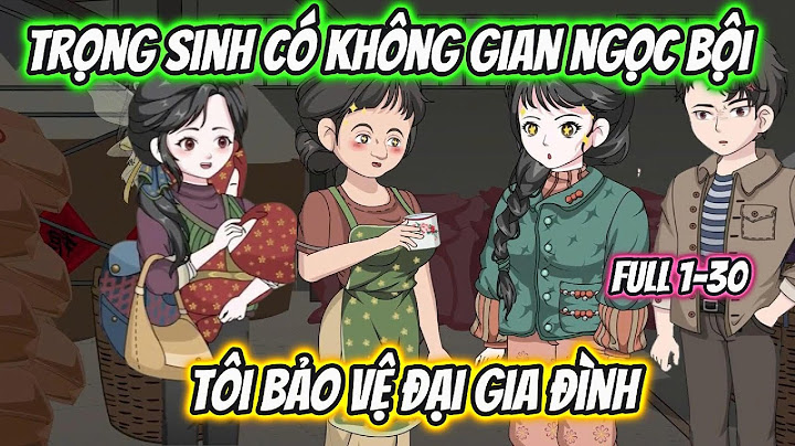 Trọng Sinh Có Không Gian Ngọc Bội Tôi Bảo Vệ Cả Gia Đình Full 1-30