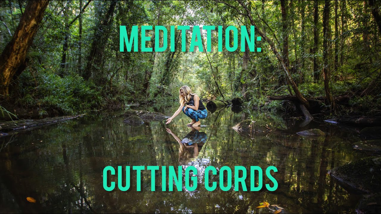 Meditation to Cut Unwanted Energetic Cords and Reclaim Lost Parts of ...
