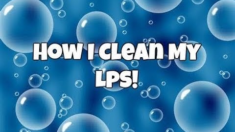 How I Clean My LPS!