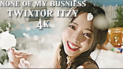 4k twixtor none of my business itzy twixtor