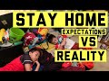 Stay home expectations vs reality