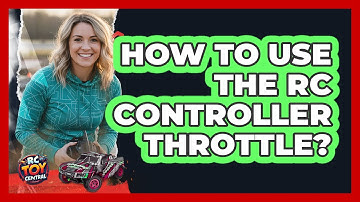 How To Use The RC Controller Throttle?