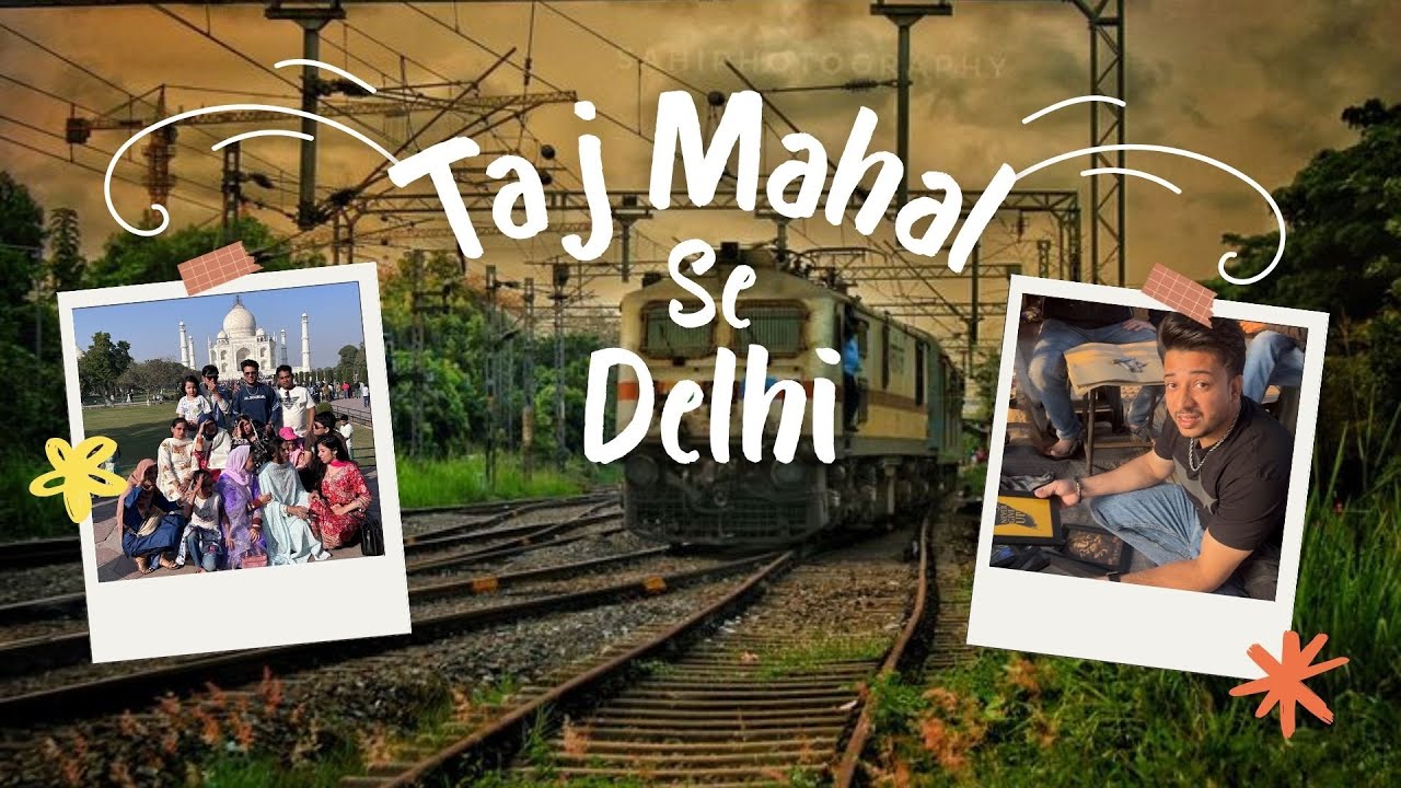 Taj Mahal Se Delhi Ka Safar