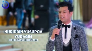 Nuriddin Yusupov - Yuragim | Нуриддин Юсупов - Юрагим (kichik karvon shou 2019)