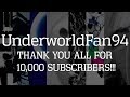 Underworldfan94  thank you for 10000 subscribers