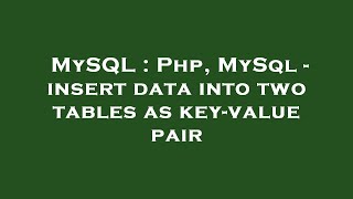 MySQL : Php, MySql - insert data into two tables as key-value pair