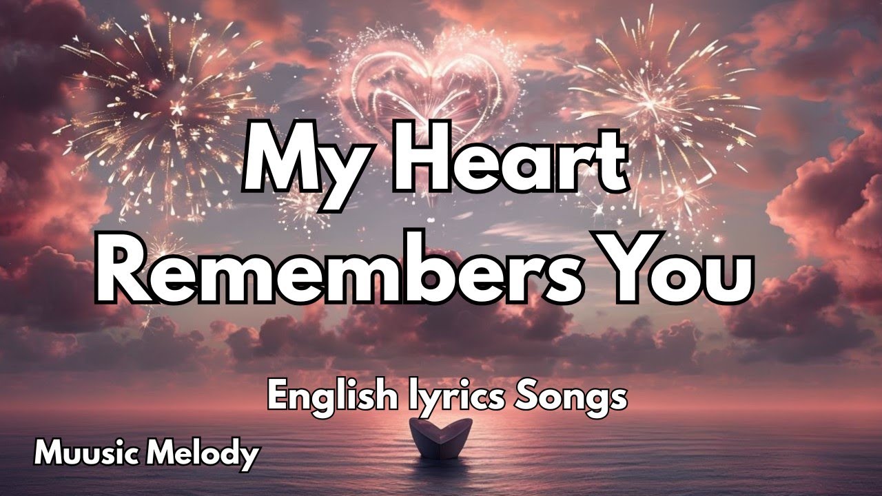 My Heart Remembers You💋(Lyrics) New Best Love Romantic English Songs 2025