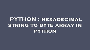 PYTHON : hexadecimal string to byte array in python
