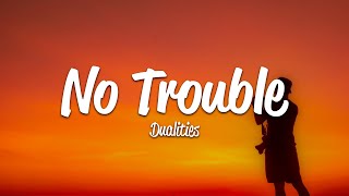 Dualities - No Trouble (Lyrics)