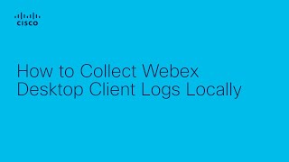 Webex - How to Collect Webex Desktop Client Logs Locally