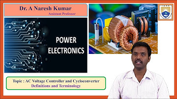 AC Voltage Controller and Cycloconverter Definitions and Terminology by Dr. A Naresh Kumar