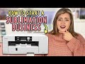 How to Start a Sublimation Business From Home | Sublimation for Beginners