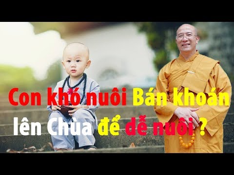 Video Con KHÓ NUÔI có nên BÁN KHOÁN con cho nhà CHÙA để dễ... - youtube
