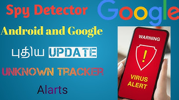 spy detector/unknown tracker alerts/ google update /android update