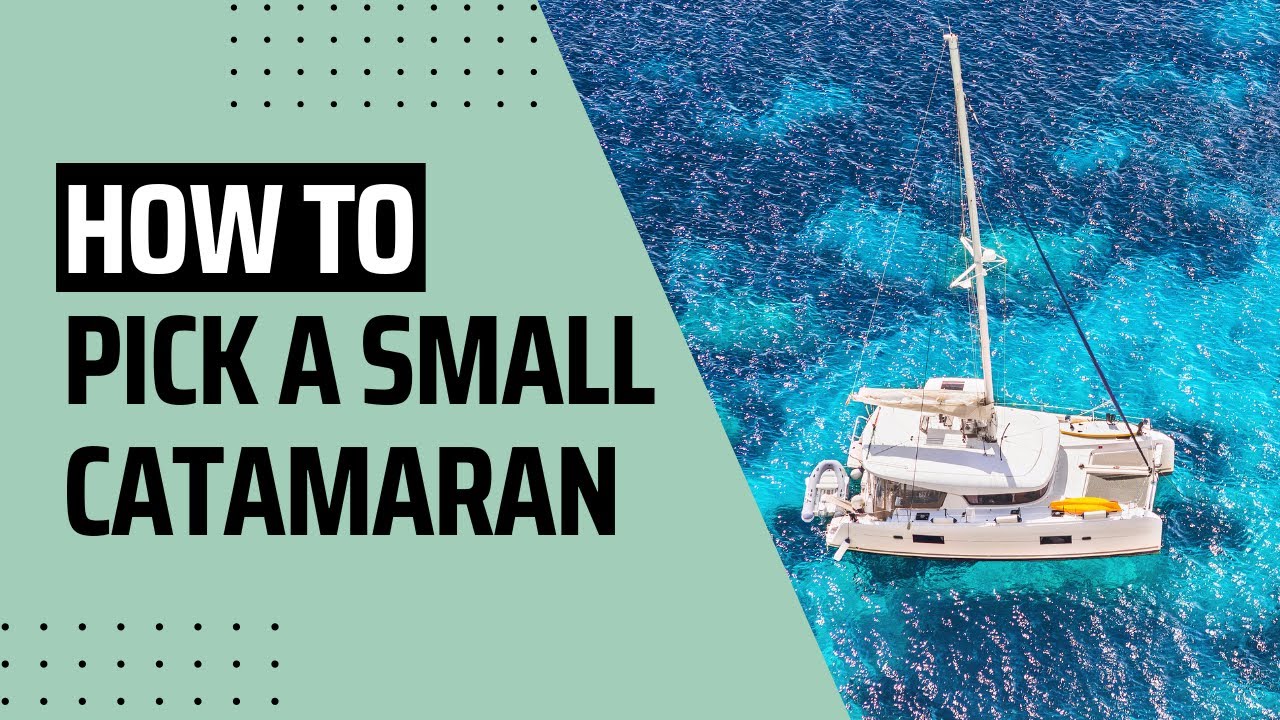 How To Pick a Small Catamaran - Everything You Need to Know | My Cruiser Life