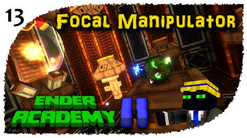 Ender Academy II - 13 - Focal Manipulator