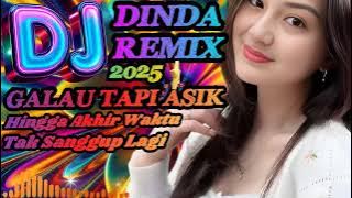 DJ DINDA REMIX TERBARU 2025 GALAU TAPI ASIK💔😭 HINGGA AKHIR WAKTU😭💔 Asik Buat Santai & Perjalanan👍💯