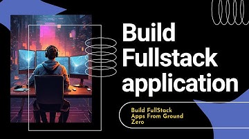 Build Fullstack application from Ground Zero 2024