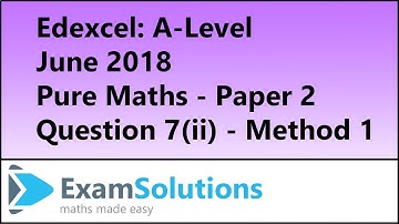Edexcel | A-Level Pure Maths June 2018 Paper 2 Q7(ii) Method 1 | ExamSolutions