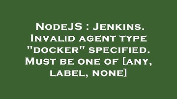 NodeJS : Jenkins. Invalid agent type "docker" specified. Must be one of [any, label, none]