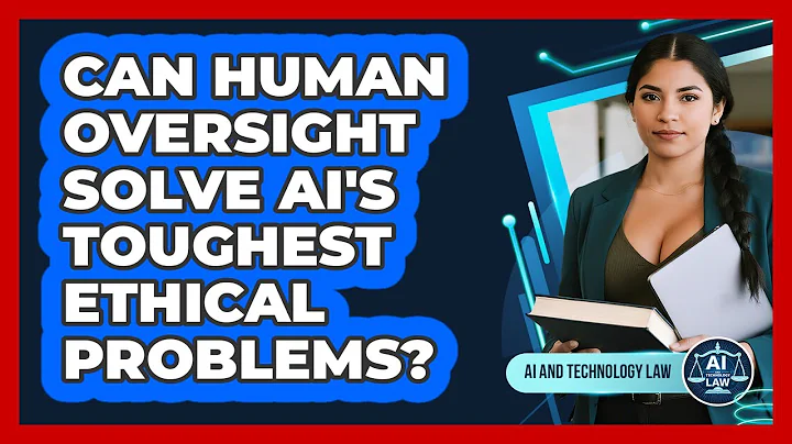 Can Human Oversight Solve AI's Toughest Ethical Problems? - AI and Technology Law
