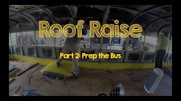 Skoolie Bus Conversion Ep 6 - Roof Raise Part 2: Prep the Bus