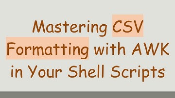 Mastering CSV Formatting with AWK in Your Shell Scripts