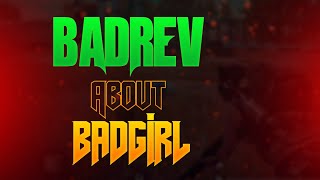 BADREV ABOUT BAD GIRL