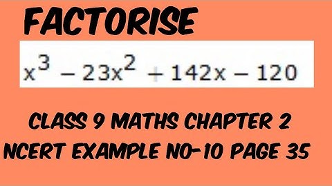 Factorise x3-23x2+142x-120 Class 9 Maths Chapter 2 Ncert Example no-10,Page 35