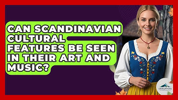 Can Scandinavian Cultural Features Be Seen in Their Art and Music? - Unmapping Scandinavia