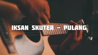 Iksan skuter - Pulang Lirik